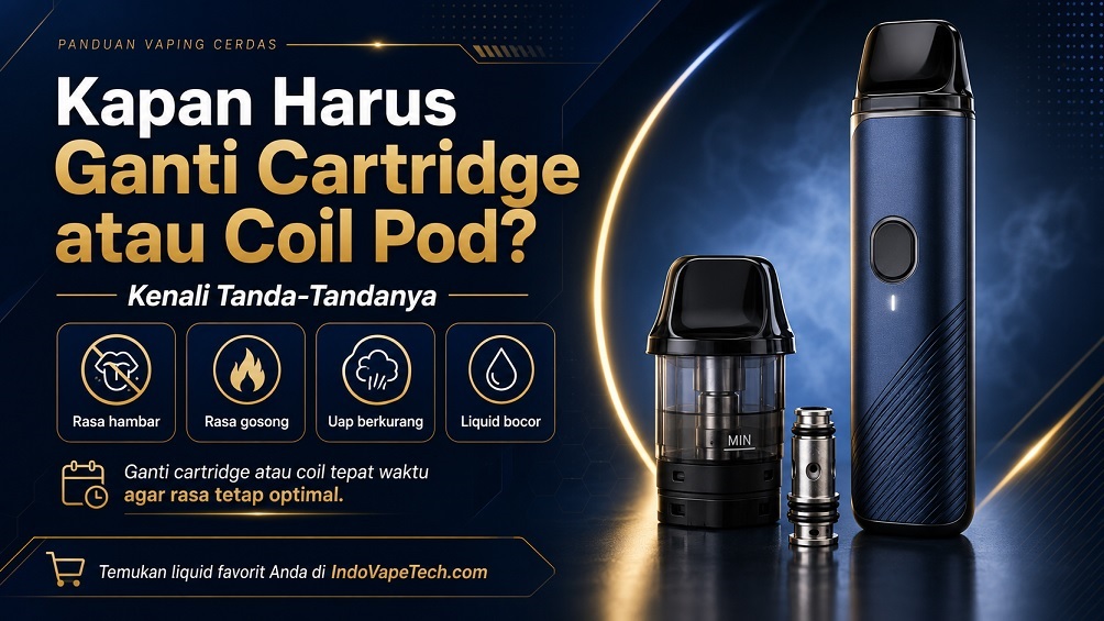 Kapan Harus Ganti Cartridge atau Coil Pod